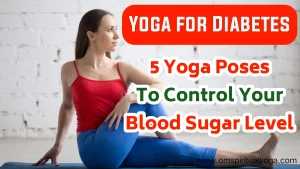 5 Yoga Poses To Control Your Blood Sugar Level Yoga For Diabetes