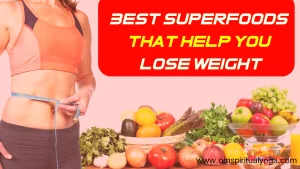 Best Superfoods That Help You Lose Weight