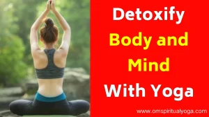Detoxify Body And Mind With Yoga