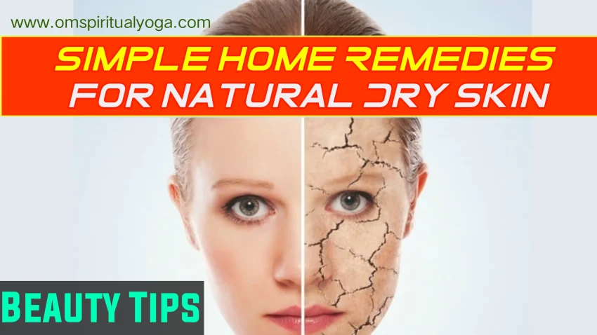 Simple Home Remedies For Natural Dry Skin