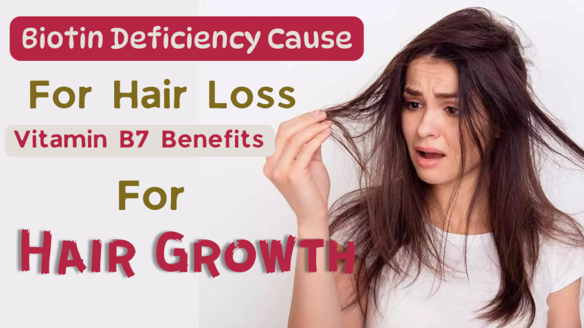 Biotin Deficiency Cause For Hair Loss, Vitamin B7 Benefits For Hair Growth